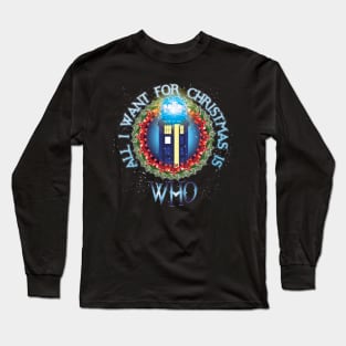 ALL I WANT FOR CHRISTMAS IS WHO Long Sleeve T-Shirt